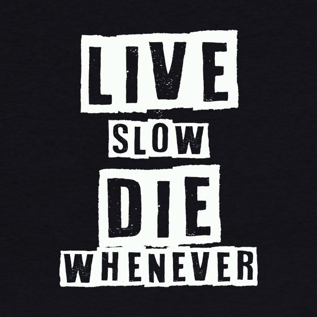 Live Slow Die Whenever by Kingrocker Clothing